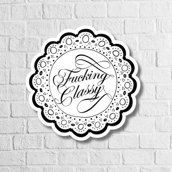 Sticker – Sarcastic Humor - adult humor sticker, classy, cuss, doily, funny sticker, novelty gift, sarcastic humor, swear word, vinyl sticker